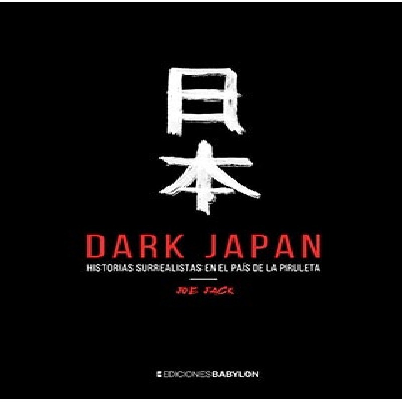 DARK JAPAN HISTORIAS SURREALISTAS EN EL PAIS DE LA PIRULETA