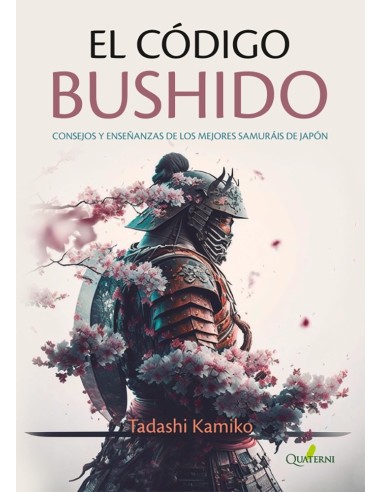 CODIGO BUSHIDO: CONSEJOS Y ENSEÑANZAS DE LOS MEJORES SAMURAIS DE JAPON