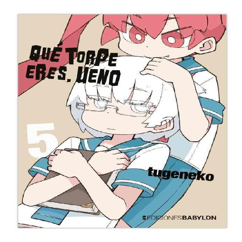 QUE TORPE ERES, UENO Nº05